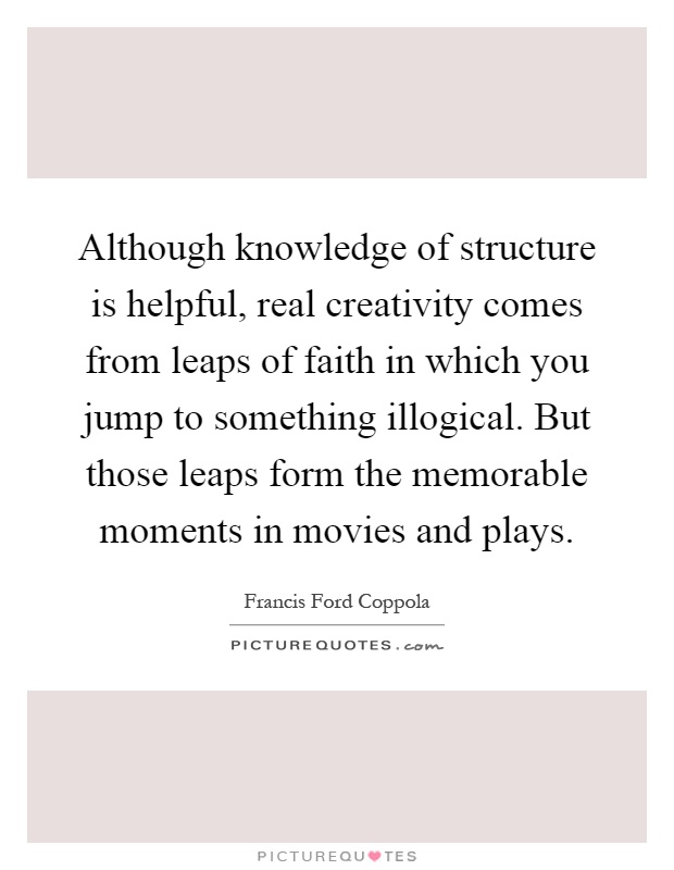 Although knowledge of structure is helpful, real creativity ...