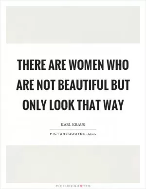 There are women who are not beautiful but only look that way Picture Quote #1