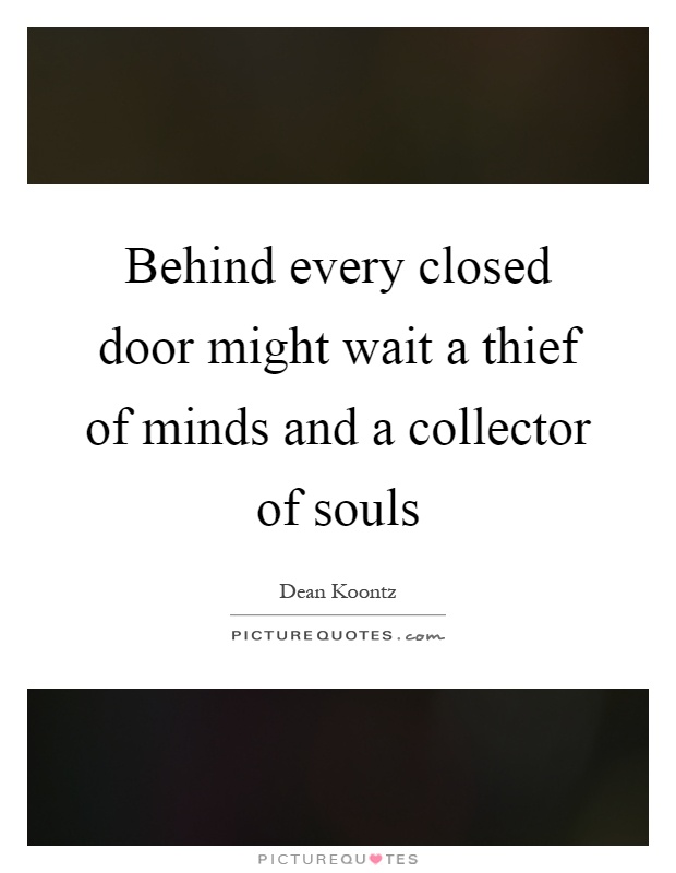 Behind every closed door might wait a thief of minds and a collector of souls Picture Quote #1