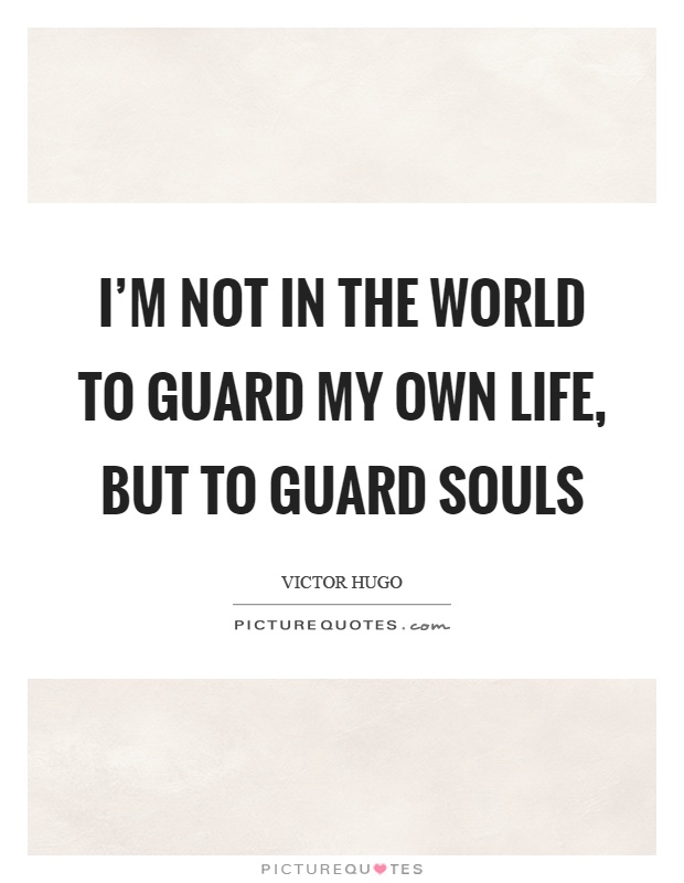 I'm not in the world to guard my own life, but to guard souls Picture Quote #1