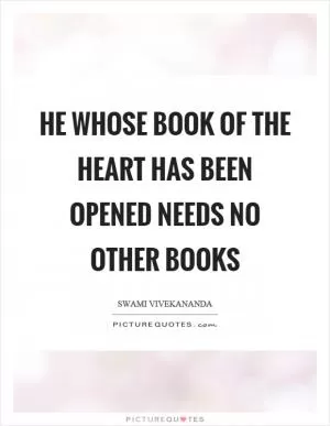 He whose book of the heart has been opened needs no other books Picture Quote #1