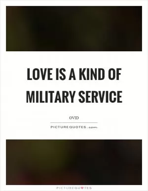 Love is a kind of military service Picture Quote #1