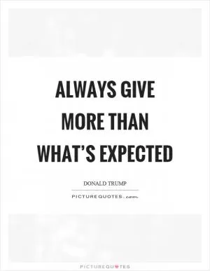 Always give more than what’s expected Picture Quote #1