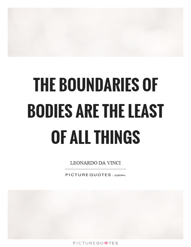 The boundaries of bodies are the least of all things Picture Quote #1