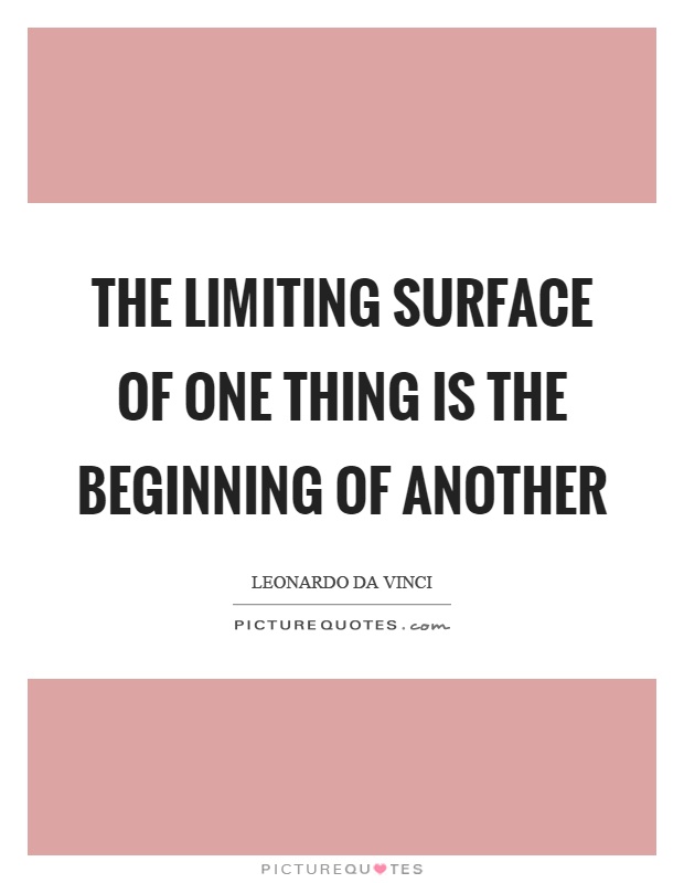 The limiting surface of one thing is the beginning of another Picture Quote #1
