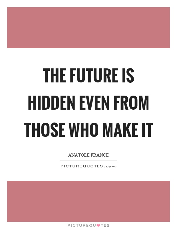 The future is hidden even from those who make it Picture Quote #1