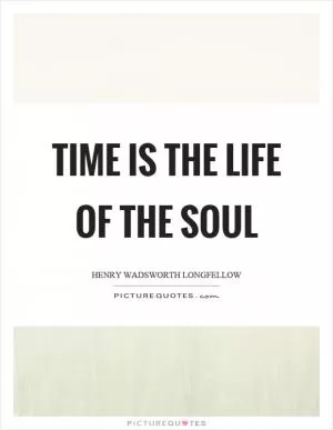 Time is the life of the soul Picture Quote #1
