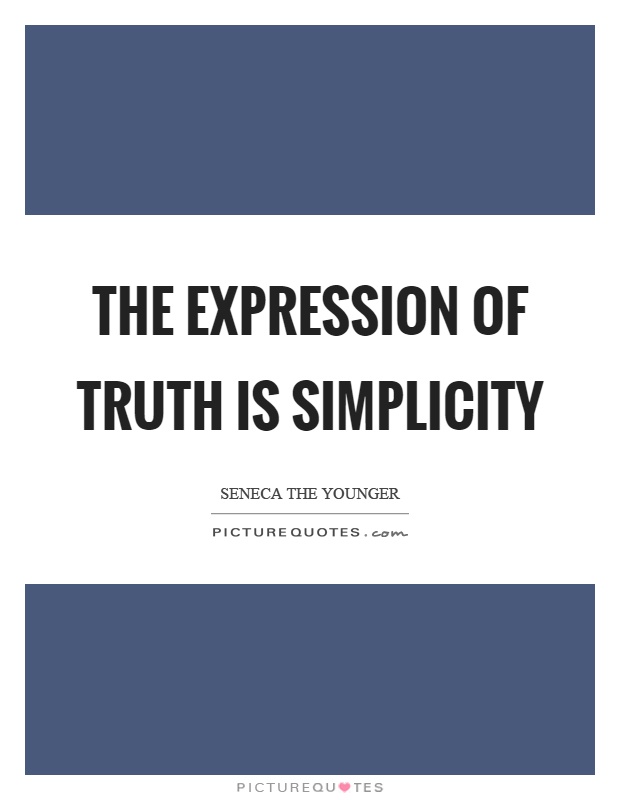 The expression of truth is simplicity Picture Quote #1
