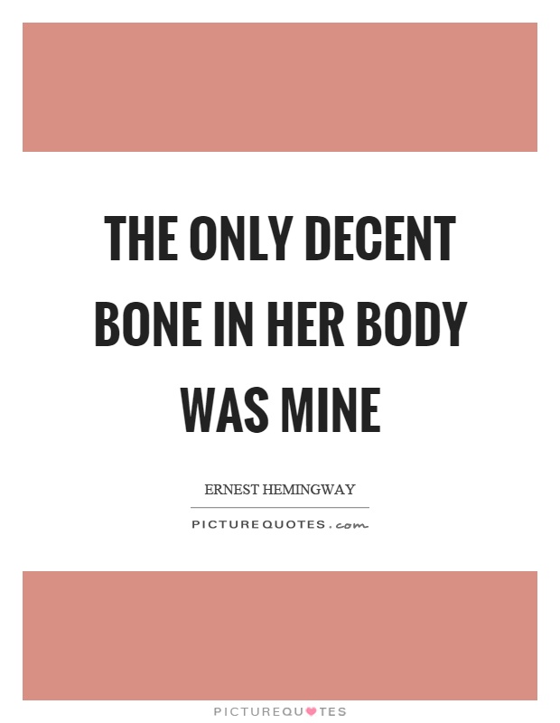 The only decent bone in her body was mine Picture Quote #1