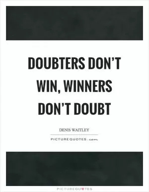 Doubters don’t win, winners don’t doubt Picture Quote #1