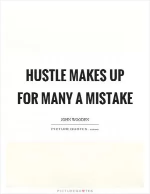 Hustle makes up for many a mistake Picture Quote #1