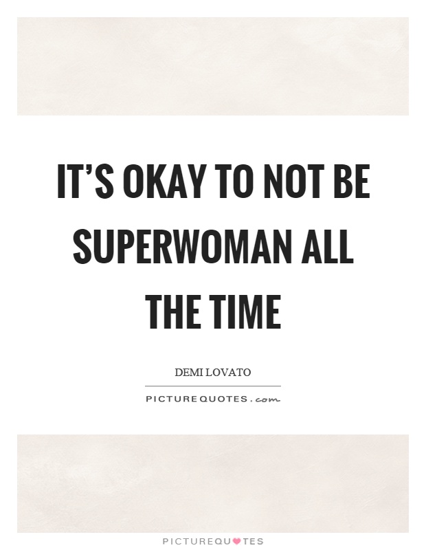 It's okay to not be superwoman all the time Picture Quote #1