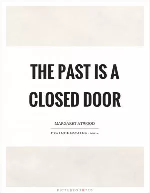 The past is a closed door Picture Quote #1