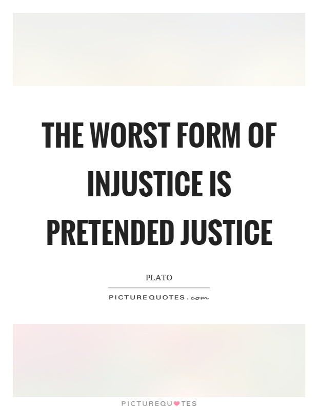 The worst form of injustice is pretended justice Picture Quote #1