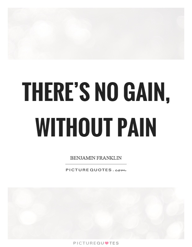 There's no gain, without pain Picture Quote #1