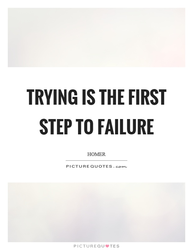 Trying is the first step to failure Picture Quote #1