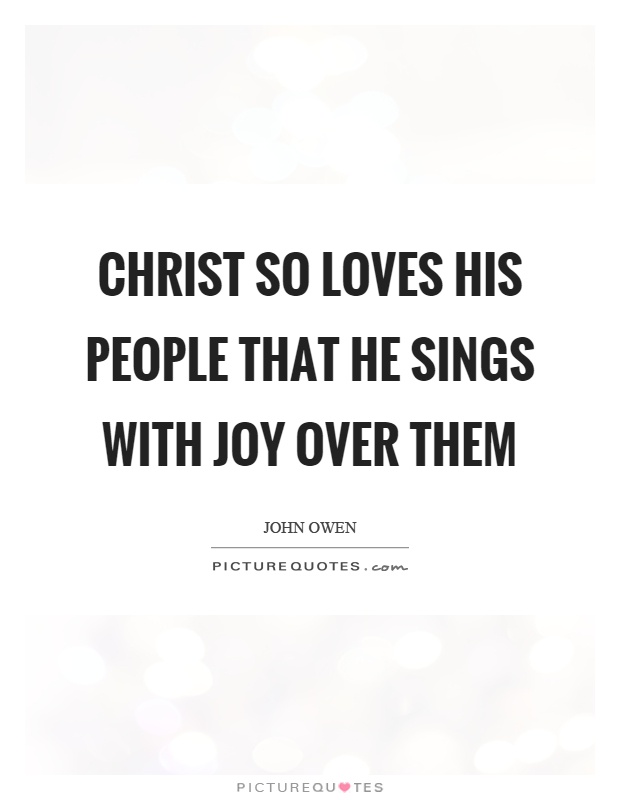 Christ so loves his people that he sings with joy over them Picture Quote #1