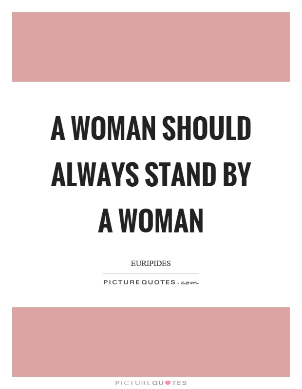 A woman should always stand by a woman Picture Quote #1