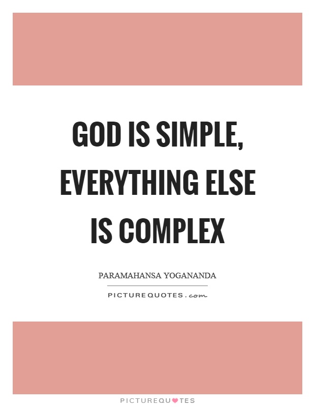 God is simple, everything else is complex Picture Quote #1