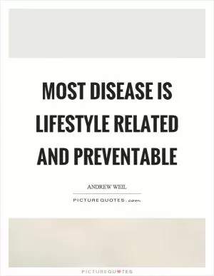 Most disease is lifestyle related and preventable Picture Quote #1
