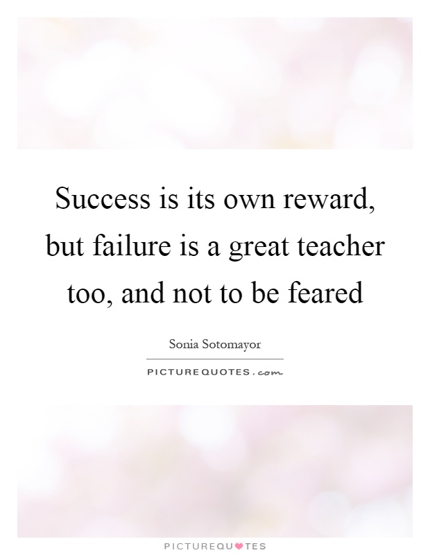 Success is its own reward, but failure is a great teacher too, and not to be feared Picture Quote #1