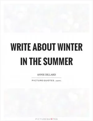 Write about winter in the summer Picture Quote #1