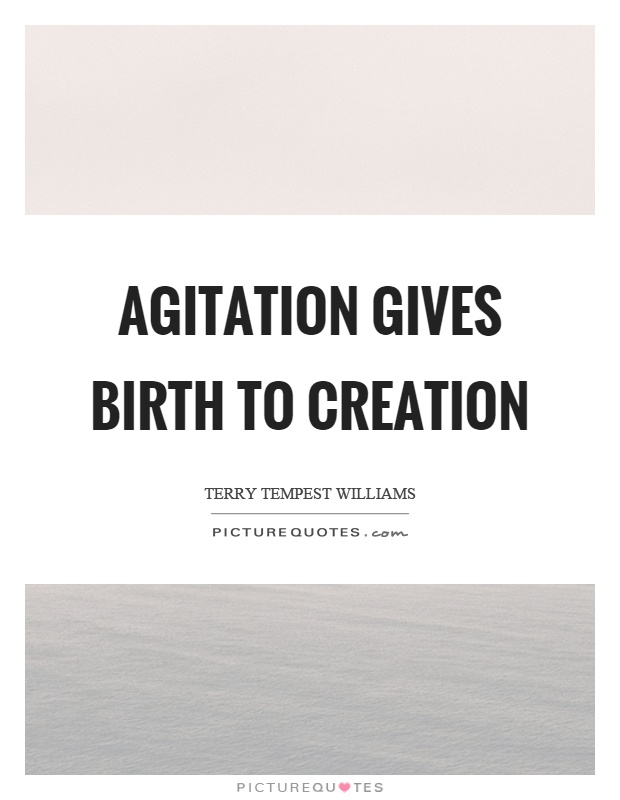 Agitation gives birth to creation Picture Quote #1