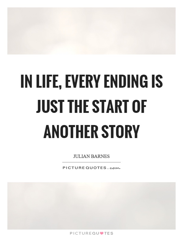 In life, every ending is just the start of another story Picture Quote #1