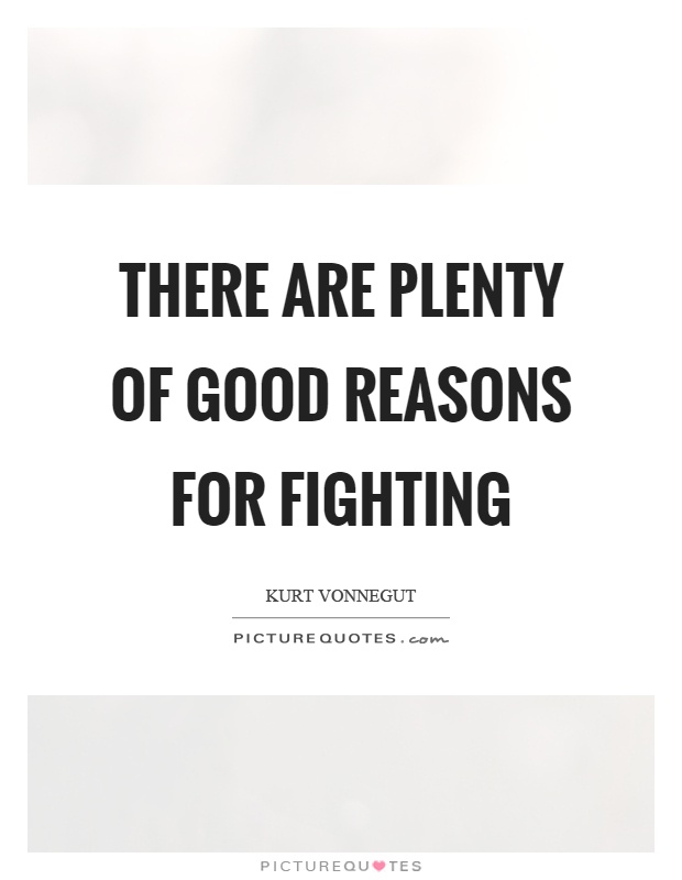 There are plenty of good reasons for fighting Picture Quote #1