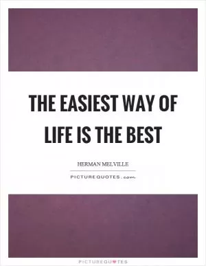 The easiest way of life is the best Picture Quote #1