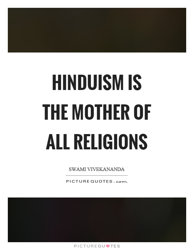 Hinduism is the mother of all religions Picture Quote #1