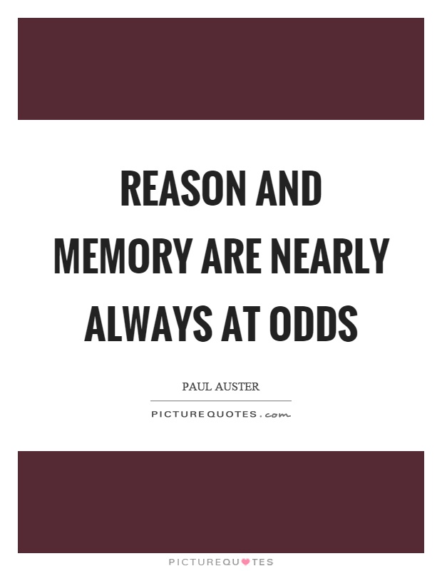 Reason and memory are nearly always at odds Picture Quote #1