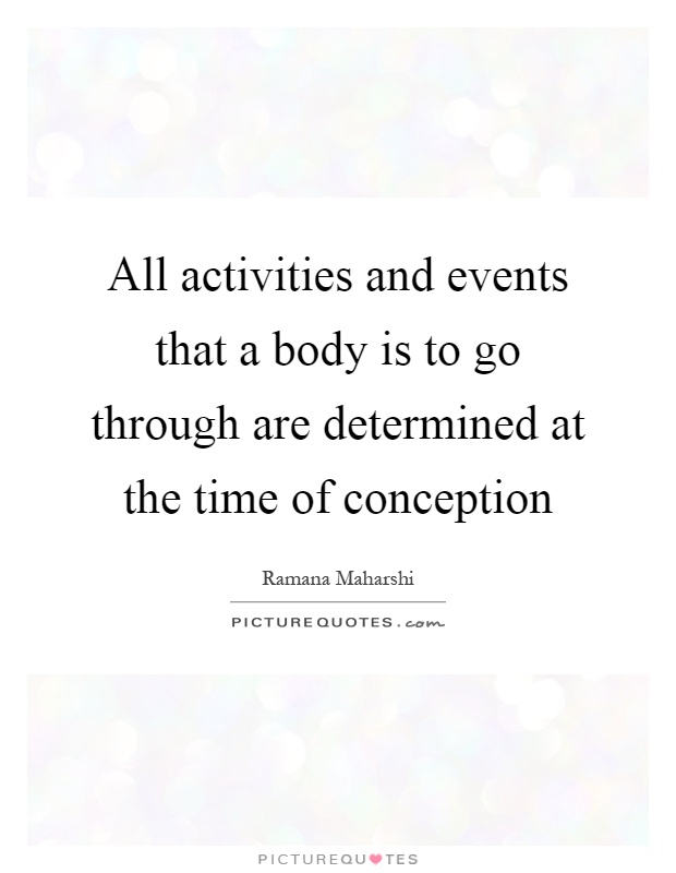 All activities and events that a body is to go through are determined at the time of conception Picture Quote #1