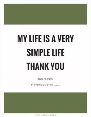 My life is a very simple life thank you Picture Quote #1