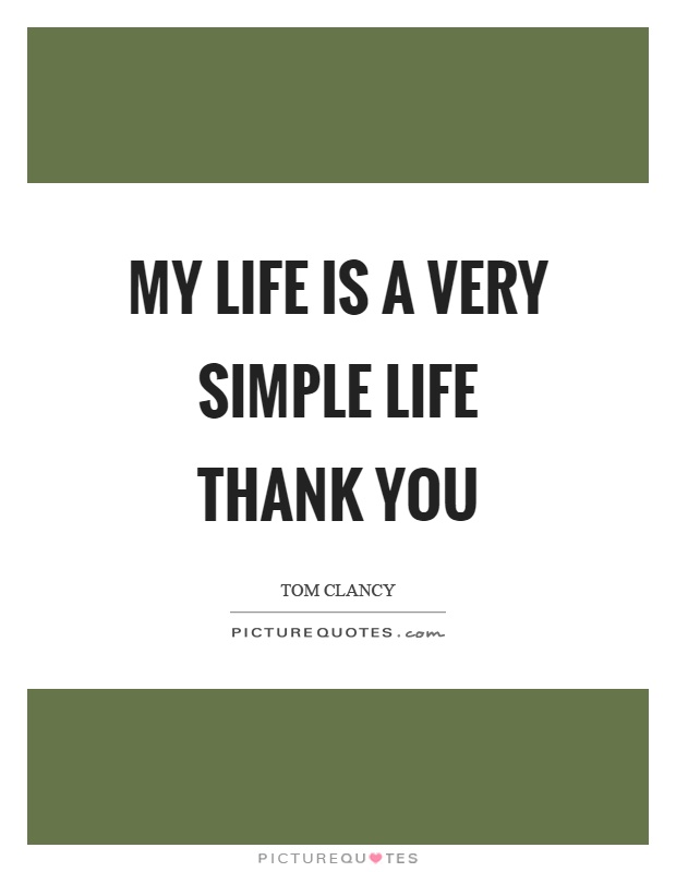 My life is a very simple life thank you Picture Quote #1