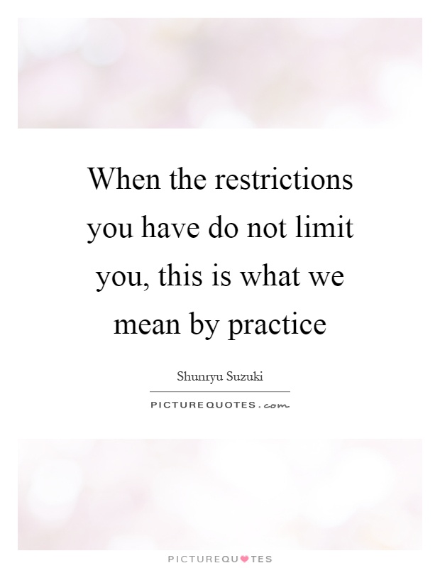 When the restrictions you have do not limit you, this is what we ...