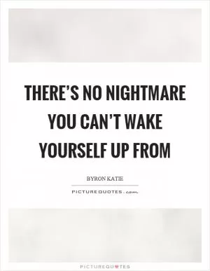 There’s no nightmare you can’t wake yourself up from Picture Quote #1