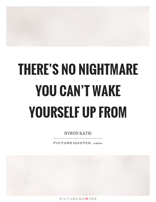 There's no nightmare you can't wake yourself up from Picture Quote #1