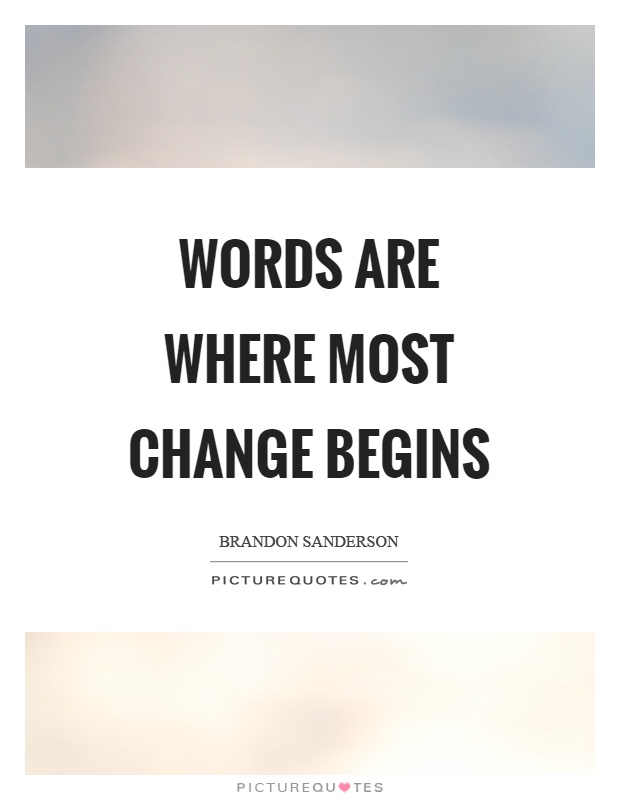 Words are where most change begins Picture Quote #1