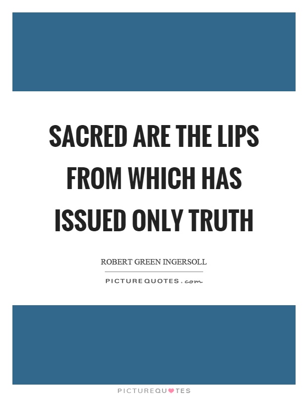 Sacred are the lips from which has issued only truth Picture Quote #1