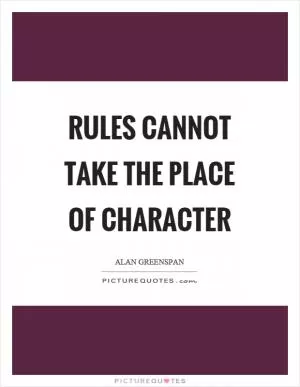Rules cannot take the place of character Picture Quote #1