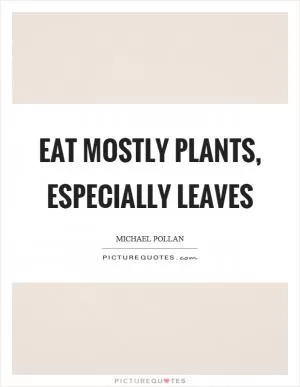 Eat mostly plants, especially leaves Picture Quote #1