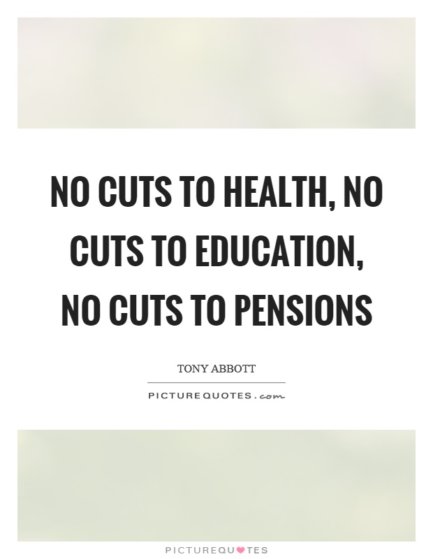 No cuts to health, no cuts to education, no cuts to pensions Picture Quote #1