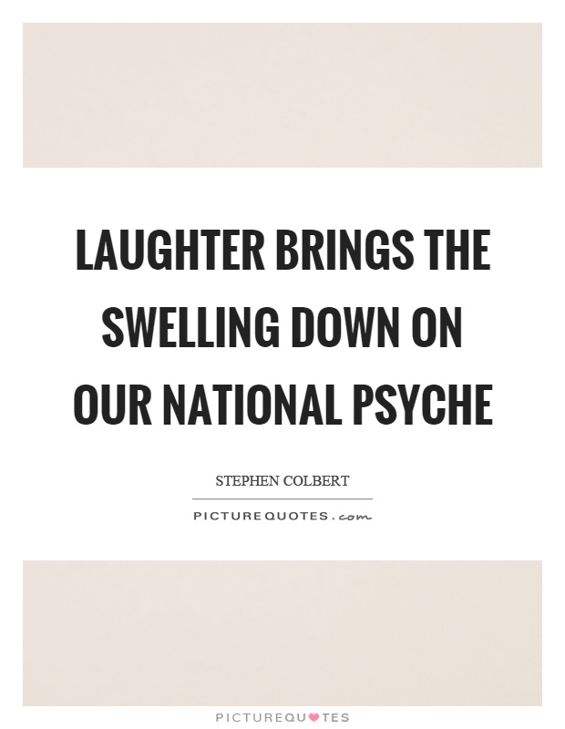 Laughter brings the swelling down on our national psyche Picture Quote #1