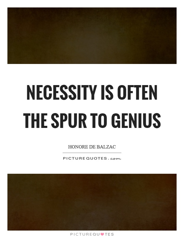 Necessity is often the spur to genius Picture Quote #1