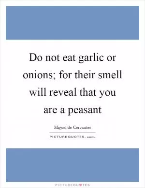 Do not eat garlic or onions; for their smell will reveal that you are a peasant Picture Quote #1