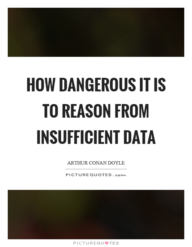 How dangerous it is to reason from insufficient data Picture Quote #1