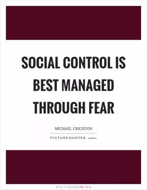 Social control is best managed through fear Picture Quote #1