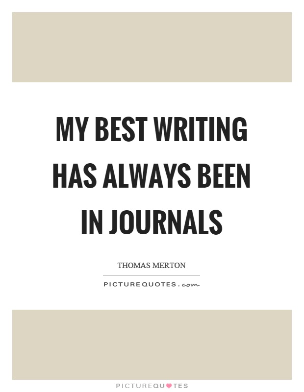My best writing has always been in journals Picture Quote #1