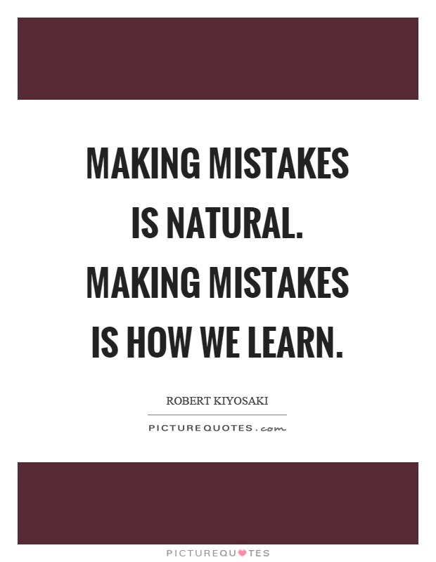 Making mistakes is natural. Making mistakes is how we learn Picture Quote #1